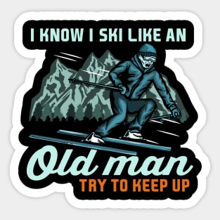 I Know I Ski Like An Old Man Try to Keep Up I Ski Grandpa design Sticker